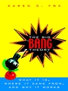 The Big Bang Theory: What It Is, Where It Came From, and Why It Works